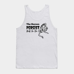 The Horrors Persist But So Do I Frog Tank Top